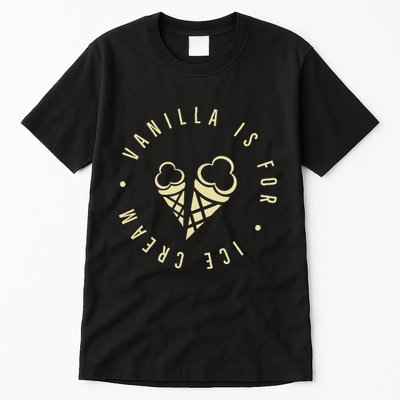 Vanilla Is For Ice Cream Daddy Kinky Not Vanilla Tall T-Shirt