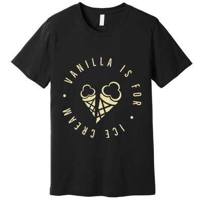 Vanilla Is For Ice Cream Daddy Kinky Not Vanilla Premium T-Shirt