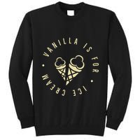 Vanilla Is For Ice Cream Daddy Kinky Not Vanilla Tall Sweatshirt