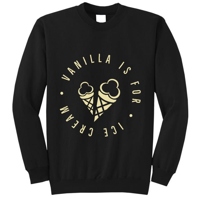 Vanilla Is For Ice Cream Daddy Kinky Not Vanilla Tall Sweatshirt