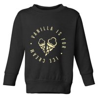 Vanilla Is For Ice Cream Daddy Kinky Not Vanilla Toddler Sweatshirt