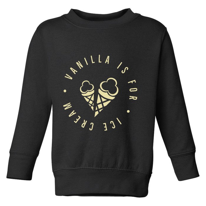 Vanilla Is For Ice Cream Daddy Kinky Not Vanilla Toddler Sweatshirt