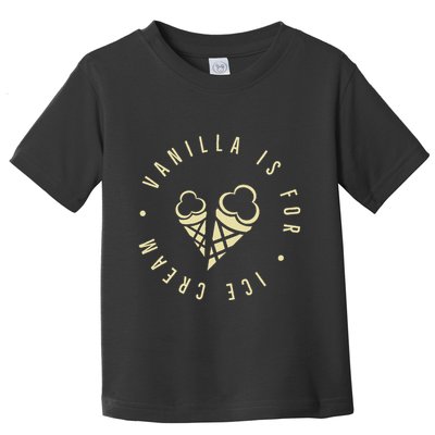 Vanilla Is For Ice Cream Daddy Kinky Not Vanilla Toddler T-Shirt
