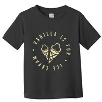 Vanilla Is For Ice Cream Daddy Kinky Not Vanilla Toddler T-Shirt