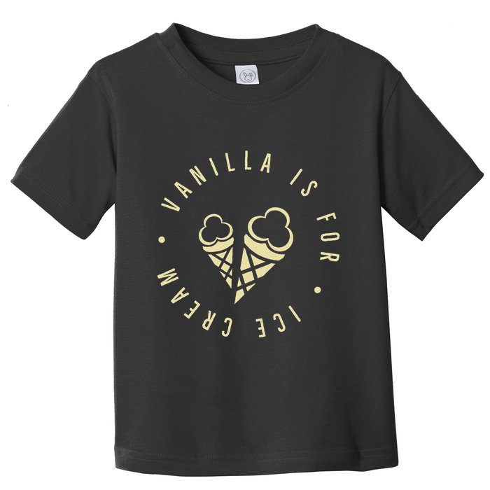 Vanilla Is For Ice Cream Daddy Kinky Not Vanilla Toddler T-Shirt