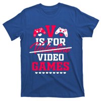 V Is For My Video Games Valentine's Day Funny Gamers Gift Funny Gift T-Shirt