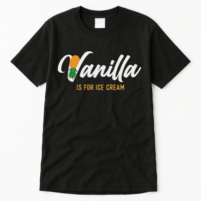 Vanilla Is For Ice Cream Upside Down Pineapple Swinger Tall T-Shirt