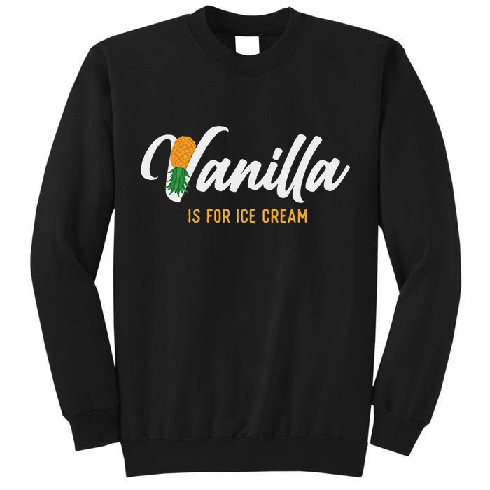 Vanilla Is For Ice Cream Upside Down Pineapple Swinger Tall Sweatshirt