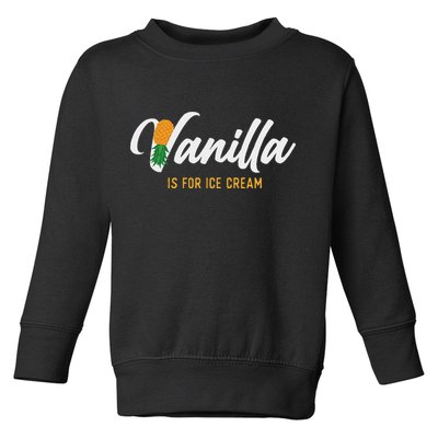Vanilla Is For Ice Cream Upside Down Pineapple Swinger Toddler Sweatshirt