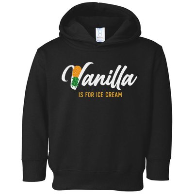 Vanilla Is For Ice Cream Upside Down Pineapple Swinger Toddler Hoodie