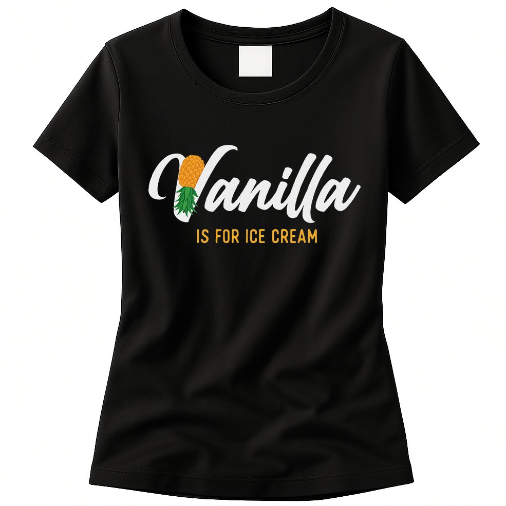 Vanilla Is For Ice Cream Upside Down Pineapple Swinger Womens T-Shirt