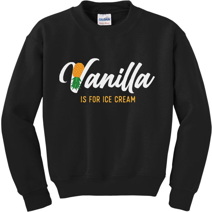 Vanilla Is For Ice Cream Upside Down Pineapple Swinger Kids Sweatshirt