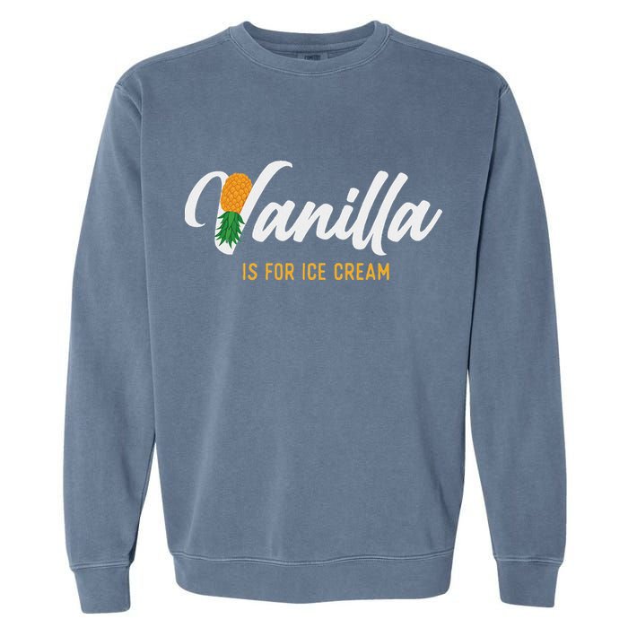 Vanilla Is For Ice Cream Upside Down Pineapple Swinger Garment-Dyed Sweatshirt