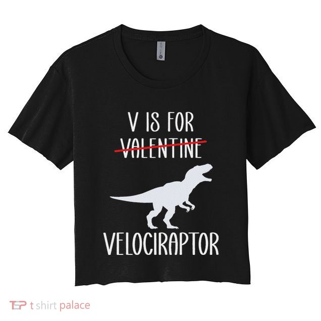 V Is For Velociraptor Funny Anti Valentines Day Crop Top