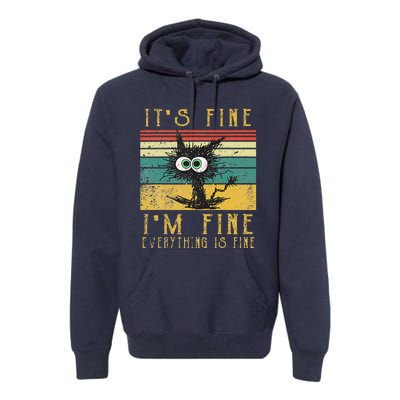 Vintage Its Fine Im Fine Everything Is Fine Funny Cat Premium Hoodie