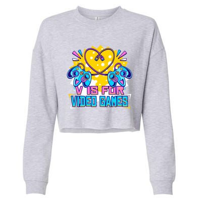 V Is For Video Games Funny Gift Funny Gamer Valentine's Day Quote Gift Cropped Pullover Crew