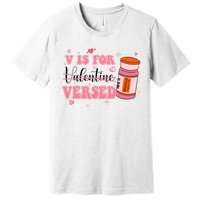 V Is For Versed Funny PACU CRNA Nurse Valentines Day Premium T-Shirt