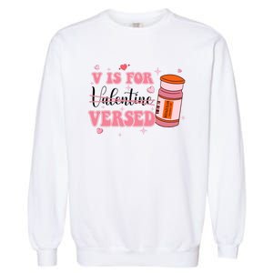 V Is For Versed Funny PACU CRNA Nurse Valentines Day Garment-Dyed Sweatshirt