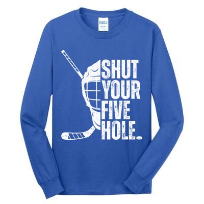 Vintage Ice Hockey Goalie Funny Shut Your Five Hole Cute Gift Tall Long Sleeve T-Shirt