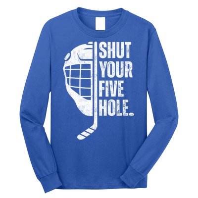 Vintage Ice Hockey Goalie Funny Shut Your Five Hole Gift Long Sleeve Shirt