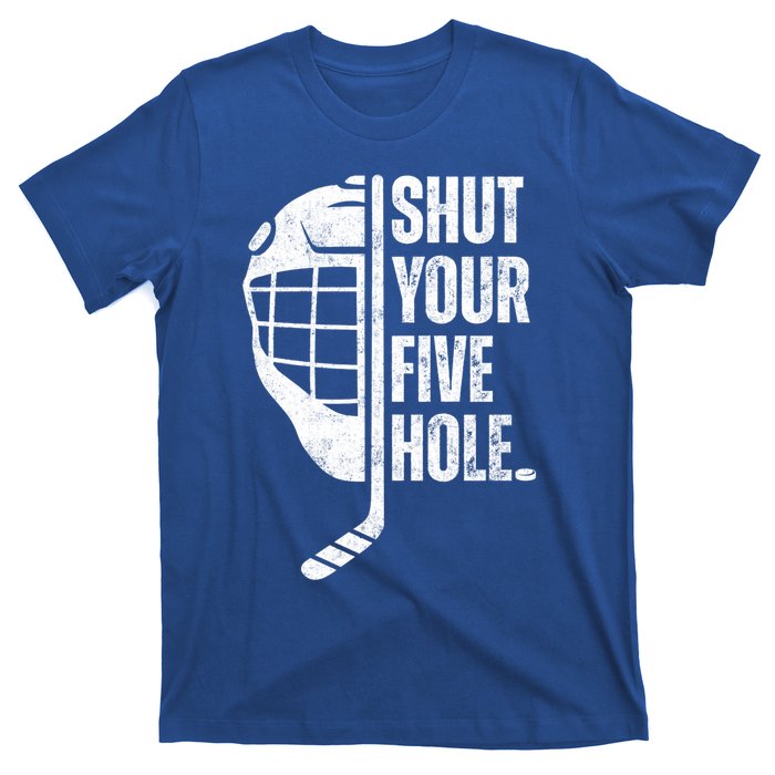 Vintage Ice Hockey Goalie Funny Shut Your Five Hole Gift T-Shirt