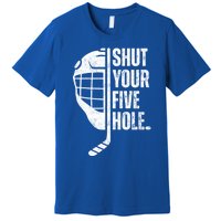 Vintage Ice Hockey Goalie Funny Shut Your Five Hole Gift Premium T-Shirt