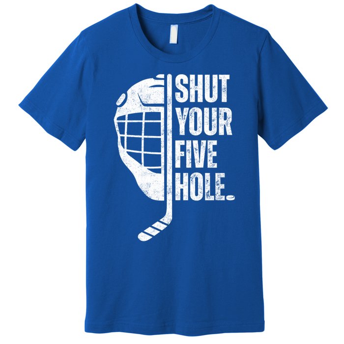 Vintage Ice Hockey Goalie Funny Shut Your Five Hole Gift Premium T-Shirt