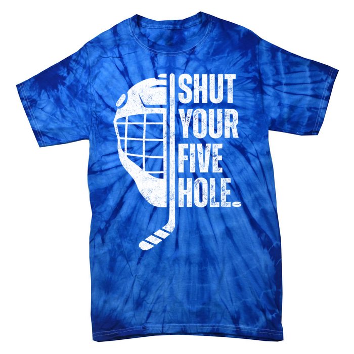 Vintage Ice Hockey Goalie Funny Shut Your Five Hole Gift Tie-Dye T-Shirt