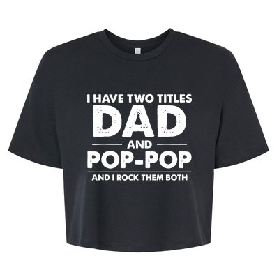 Vintage I Have Two Titles Dad And Pop Pop Funny Fathers Day Bella+Canvas Jersey Crop Tee