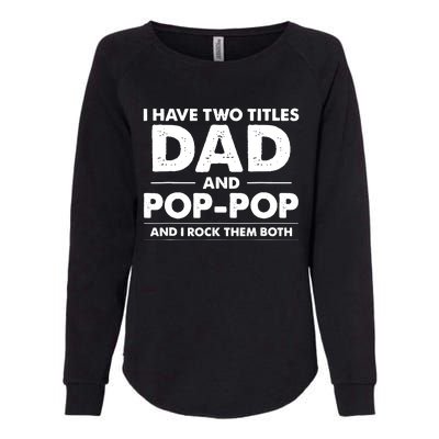 Vintage I Have Two Titles Dad And Pop Pop Funny Fathers Day Womens California Wash Sweatshirt