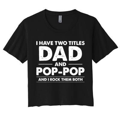 Vintage I Have Two Titles Dad And Pop Pop Funny Fathers Day Crop Top