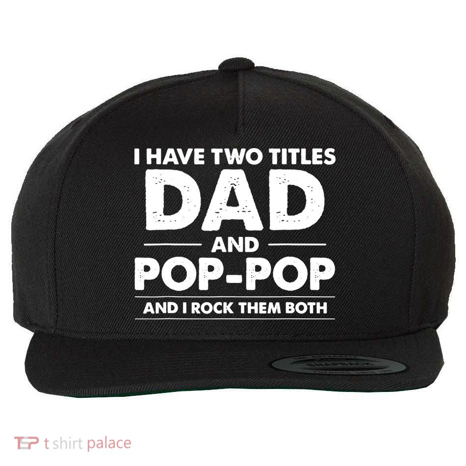 Vintage I Have Two Titles Dad And Pop Pop Funny Fathers Day Wool Snapback Cap