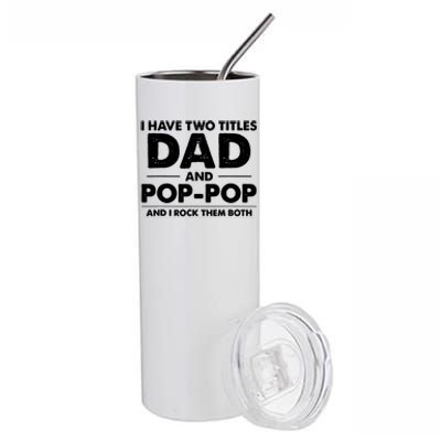 Vintage I Have Two Titles Dad And Pop Pop Funny Fathers Day Stainless Steel Tumbler