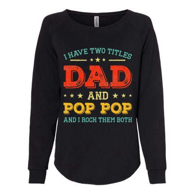 Vintage I Have Two Titles Dad And Pop Pop Funny Fathers Day Womens California Wash Sweatshirt