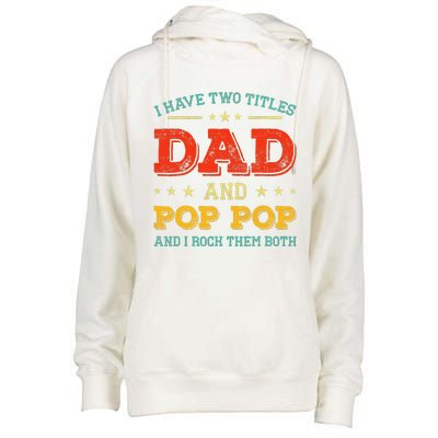 Vintage I Have Two Titles Dad And Pop Pop Funny Fathers Day Womens Funnel Neck Pullover Hood