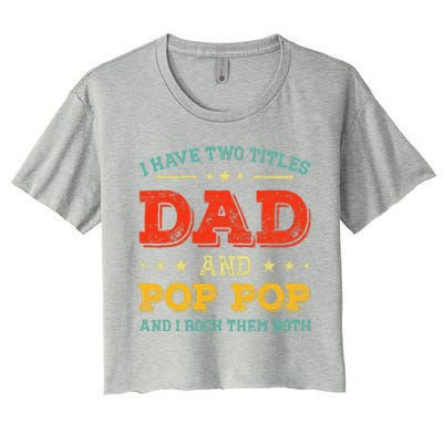 Vintage I Have Two Titles Dad And Pop Pop Funny Fathers Day Women's Crop Top Tee