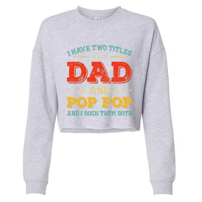 Vintage I Have Two Titles Dad And Pop Pop Funny Fathers Day Cropped Pullover Crew