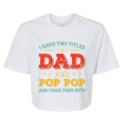 Vintage I Have Two Titles Dad And Pop Pop Funny Fathers Day Bella+Canvas Jersey Crop Tee