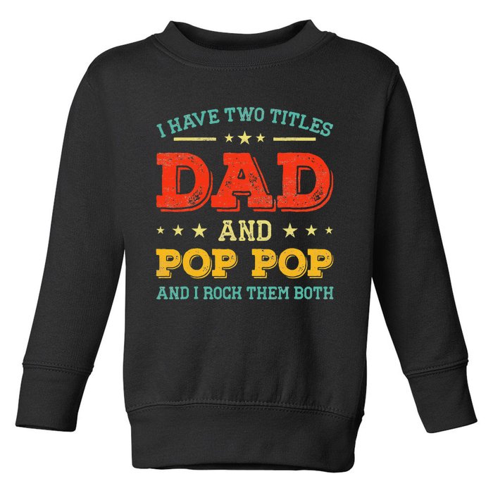 Vintage I Have Two Titles Dad And Pop Pop Funny Fathers Day Toddler Sweatshirt