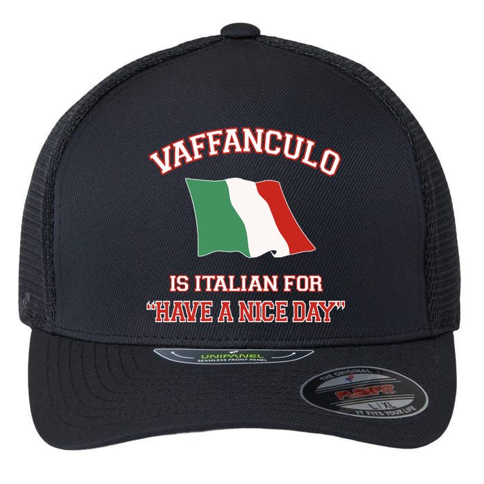 Vaffanculo Is Italian For Have A Nice Day Flexfit Unipanel Trucker Cap