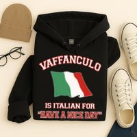 Vaffanculo Is Italian For Have A Nice Day Hoodie