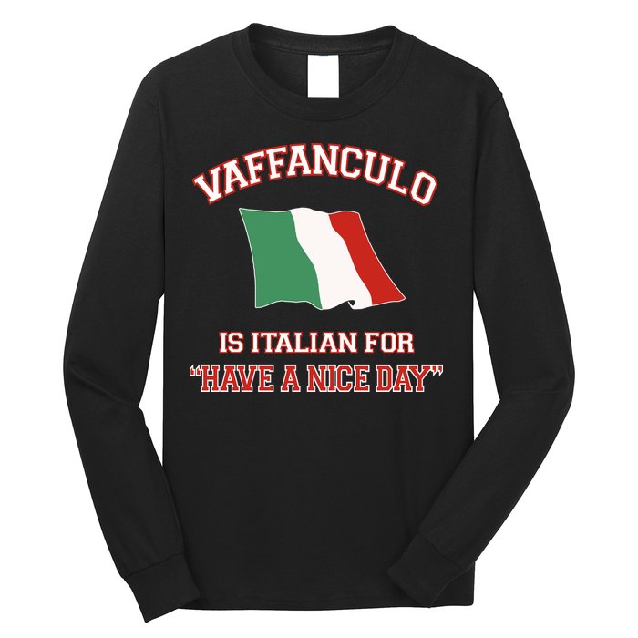 Vaffanculo Is Italian For Have A Nice Day Long Sleeve Shirt