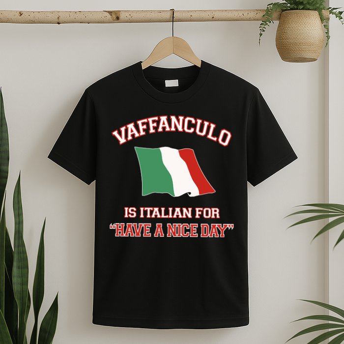 Vaffanculo Is Italian For Have A Nice Day T-Shirt