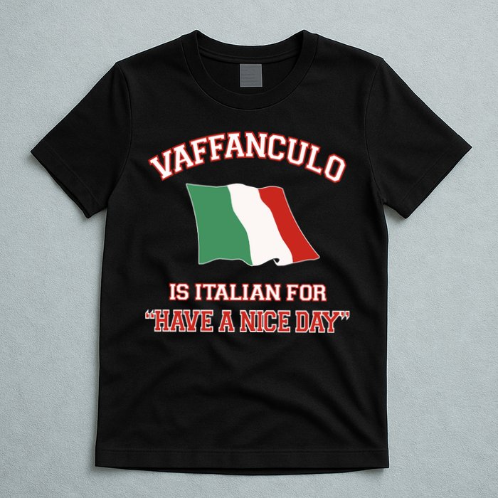 Vaffanculo Is Italian For Have A Nice Day T-Shirt
