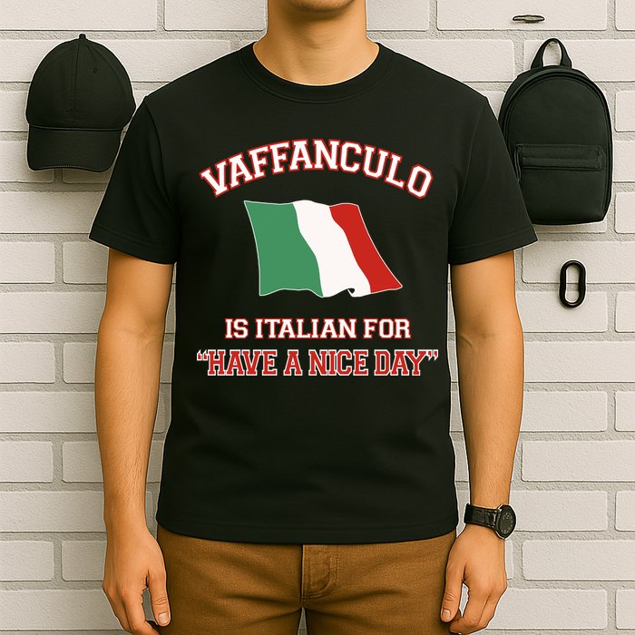 Vaffanculo Is Italian For Have A Nice Day T-Shirt