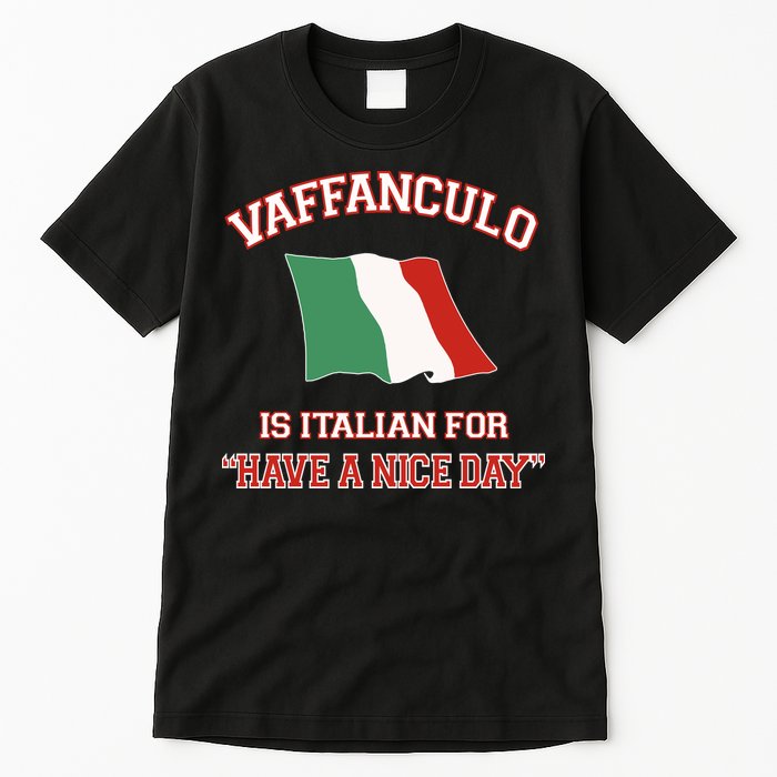 Vaffanculo Is Italian For Have A Nice Day Tall T-Shirt