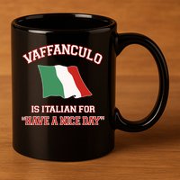 Vaffanculo Is Italian For Have A Nice Day 11oz C Handle Ceramic Mug