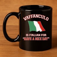 Vaffanculo Is Italian For Have A Nice Day 11oz C Handle Ceramic Mug