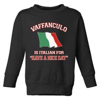Vaffanculo Is Italian For Have A Nice Day Toddler Sweatshirt