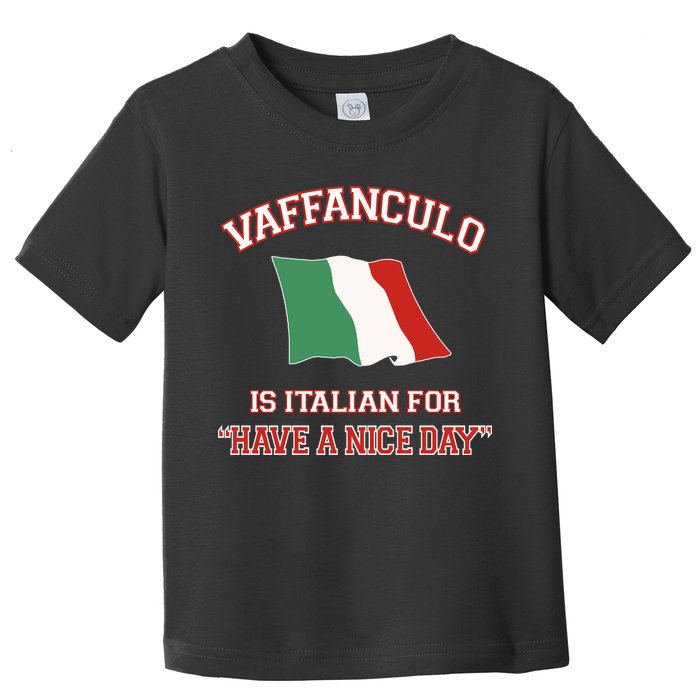 Vaffanculo Is Italian For Have A Nice Day Toddler T-Shirt